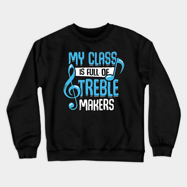 My Class Is Full Of Treble Makers Crewneck Sweatshirt by Dolde08